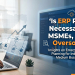 Is ERP Really Necessary for MSMEs, or Is It Oversold?